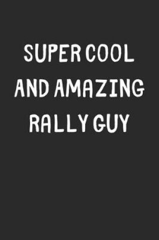 Cover of Super Cool And Amazing Rally Guy