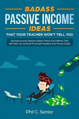 Book cover for Badass Passive Income Ideas That Your Teacher Won't Tell You