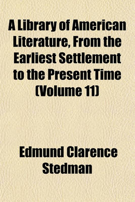 Book cover for A Library of American Literature, from the Earliest Settlement to the Present Time (Volume 11)