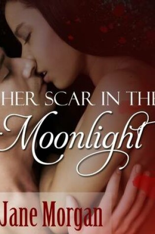 Cover of Her Scar in the Moonlight (Couple Erotica)