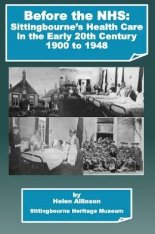 Cover of Before the NHS: Sittingbourne's Health Care in the Early 20th Century