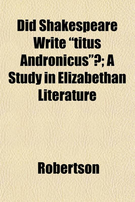 Book cover for Did Shakespeare Write "Titus Andronicus"?; A Study in Elizabethan Literature