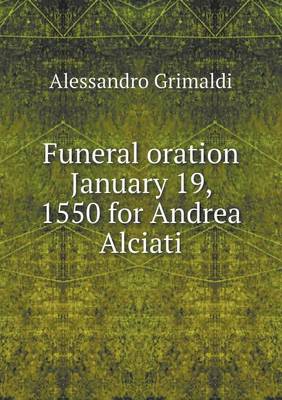 Book cover for Funeral oration January 19, 1550 for Andrea Alciati