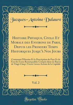 Book cover for Histoire Physique, Civile Et Morale Des Environs de Paris, Depuis Les Premiers Temps Historiques Jusqu'à Nos Jours, Vol. 2