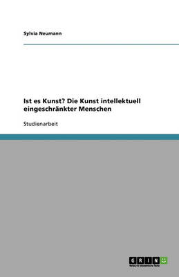 Cover of Ist es Kunst? Die Kunst intellektuell eingeschrankter Menschen