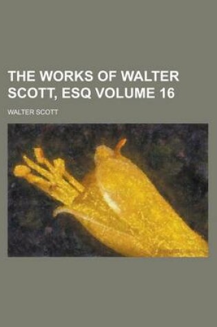 Cover of The Works of Walter Scott, Esq Volume 16