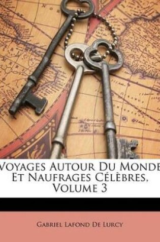 Cover of Voyages Autour Du Monde Et Naufrages Célèbres, Volume 3