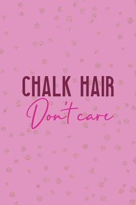 Book cover for Chalk Hair Don't Care