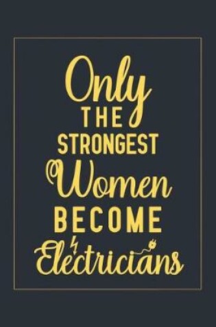 Cover of Only The Strongest Women Become Electricians