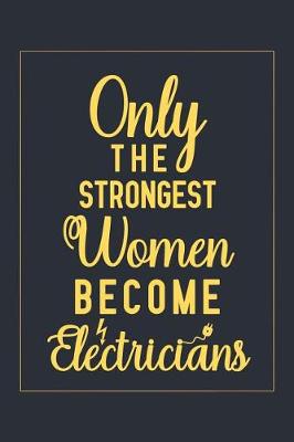 Book cover for Only The Strongest Women Become Electricians