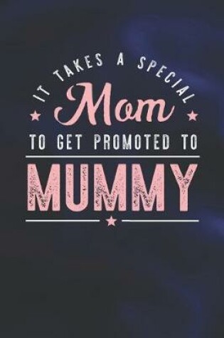 Cover of It Takes A Special Mom To Get Promoted To Mummy