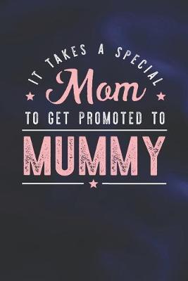 Book cover for It Takes A Special Mom To Get Promoted To Mummy