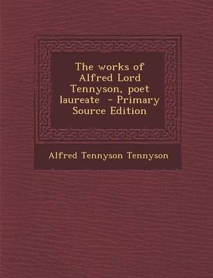 Book cover for The Works of Alfred Lord Tennyson, Poet Laureate - Primary Source Edition