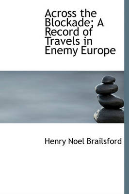 Book cover for Across the Blockade; A Record of Travels in Enemy Europe