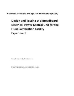 Book cover for Design and Testing of a Breadboard Electrical Power Control Unit for the Fluid Combustion Facility Experiment