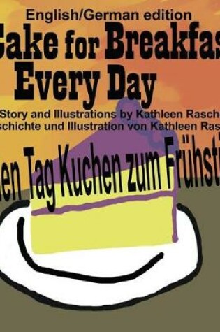 Cover of Cake for Breakfast Every Day - English/German edition