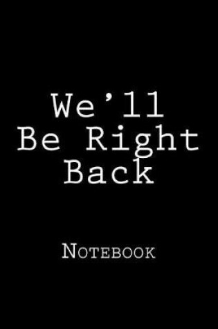 Cover of We'll Be Right Back