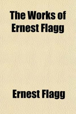 Cover of The Works of Ernest Flagg