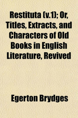 Cover of Restituta (V.1); Or, Titles, Extracts, and Characters of Old Books in English Literature, Revived