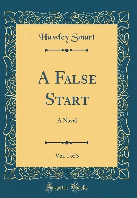 Book cover for A False Start, Vol. 1 of 3: A Novel (Classic Reprint)