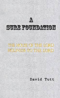 Book cover for A Sure Foundation: The House of the Lord Holiness to the Lord