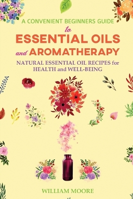 Book cover for A Convenient Beginners Guide to Essential Oils and Aromatherapy