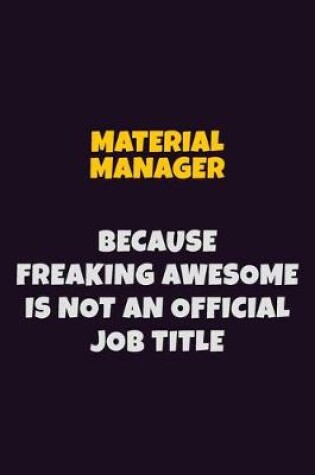 Cover of Material Manager, Because Freaking Awesome Is Not An Official Job Title