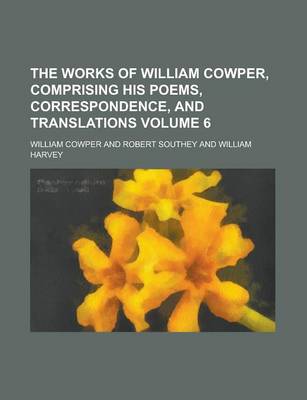 Book cover for The Works of William Cowper, Comprising His Poems, Correspondence, and Translations Volume 6