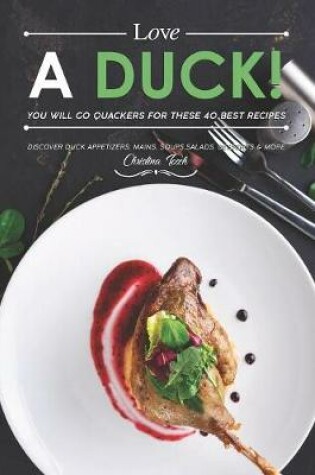 Cover of Love a Duck! You will go Quackers for these 40 Best Recipes