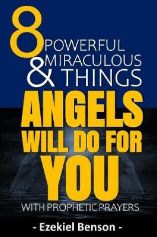 Cover of 8 Powerful & Miraculous Things Angels Will Do For You