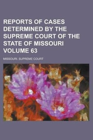 Cover of Reports of Cases Determined by the Supreme Court of the State of Missouri Volume 63