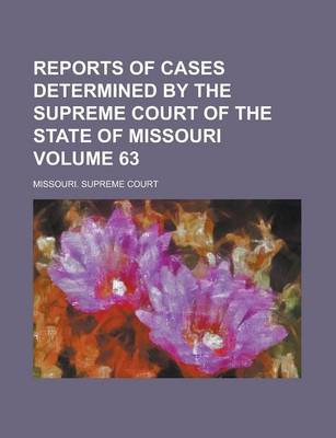 Book cover for Reports of Cases Determined by the Supreme Court of the State of Missouri Volume 63