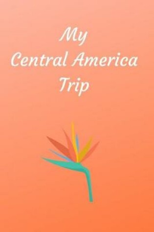 Cover of My Central America Trip