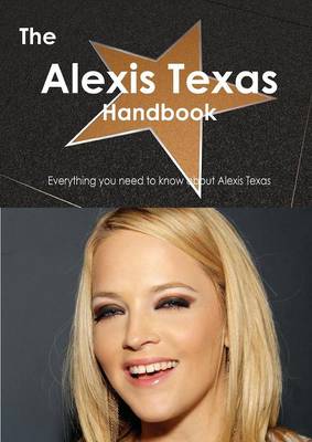 Book cover for The Alexis Texas Handbook - Everything You Need to Know about Alexis Texas