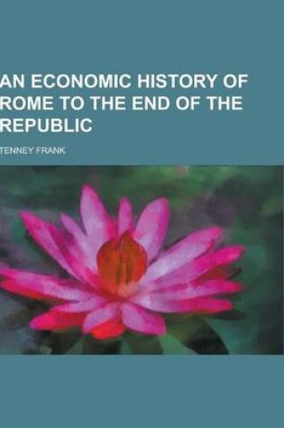 Cover of An Economic History of Rome to the End of the Republic