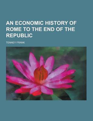 Book cover for An Economic History of Rome to the End of the Republic