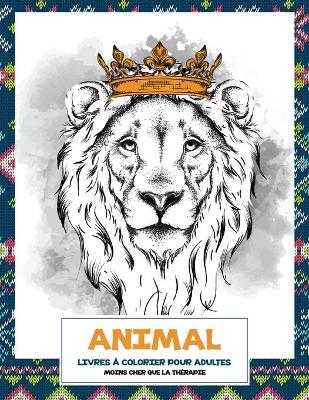 Cover of Livres a colorier pour adultes - Moins cher que la therapie - Animal