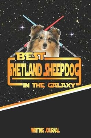 Cover of Best Shetland Sheepdog in the Galaxy Writing Journal