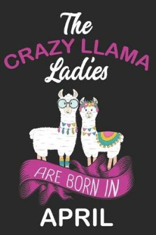 Cover of The Crazy LLAMA Ladies Are Born in April