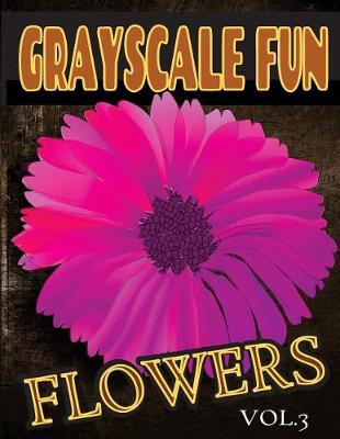 Cover of Grayscale Fun Flowers Vol.3