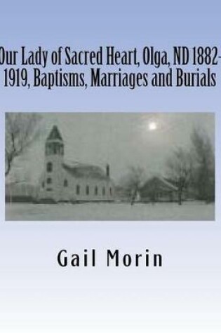 Cover of Our Lady of Sacred Heart, Olga, ND 1882-1919, Baptisms, Marriages and Burials