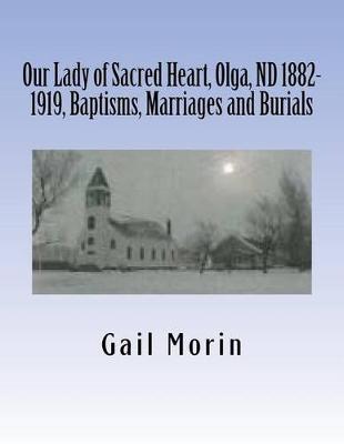 Book cover for Our Lady of Sacred Heart, Olga, ND 1882-1919, Baptisms, Marriages and Burials