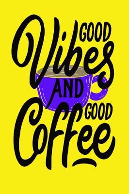 Book cover for Good Vibes And Good Coffee