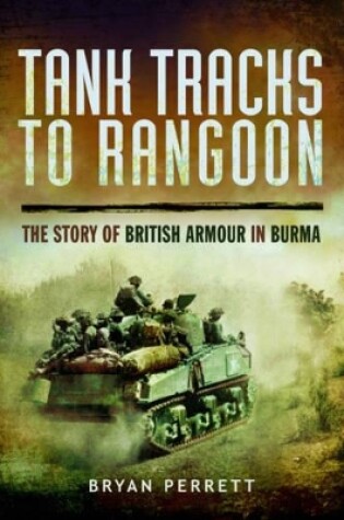 Cover of Tank Tracks to Rangoon: The Story of British Armour in Burma