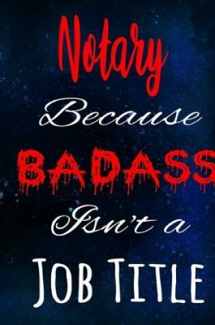 Cover of Notary Because Badass Isn't a Job Title