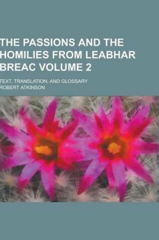 Cover of The Passions and the Homilies from Leabhar Breac; Text, Translation, and Glossary Volume 2