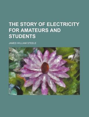 Book cover for The Story of Electricity for Amateurs and Students