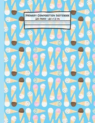 Book cover for Ice Cream Primary Composition Notebook