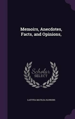 Book cover for Memoirs, Anecdotes, Facts, and Opinions,