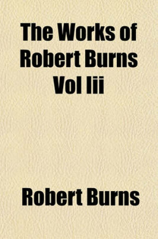 Cover of The Works of Robert Burns Vol III